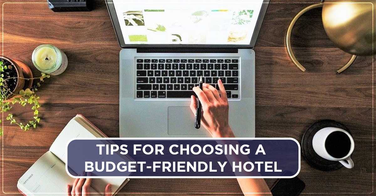 Tips For Choosing a Budget Friendly Hotel